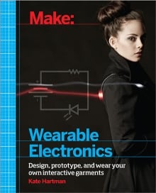 Make: Wearable Electronics, by Kate Hartman