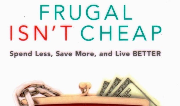 Frugal isn’t Cheap: spend less, save more, and live better