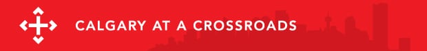 Calgary at a Crossroads Calgary at a Crossroads