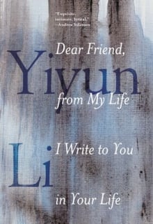 Yiyun Lee memoir Dear Friend, from My Life I Write to You in Your Life