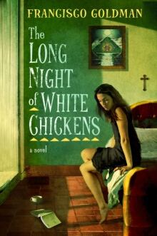 BOOK COVER - The Long Night of White Chickens by Francisco Goldman