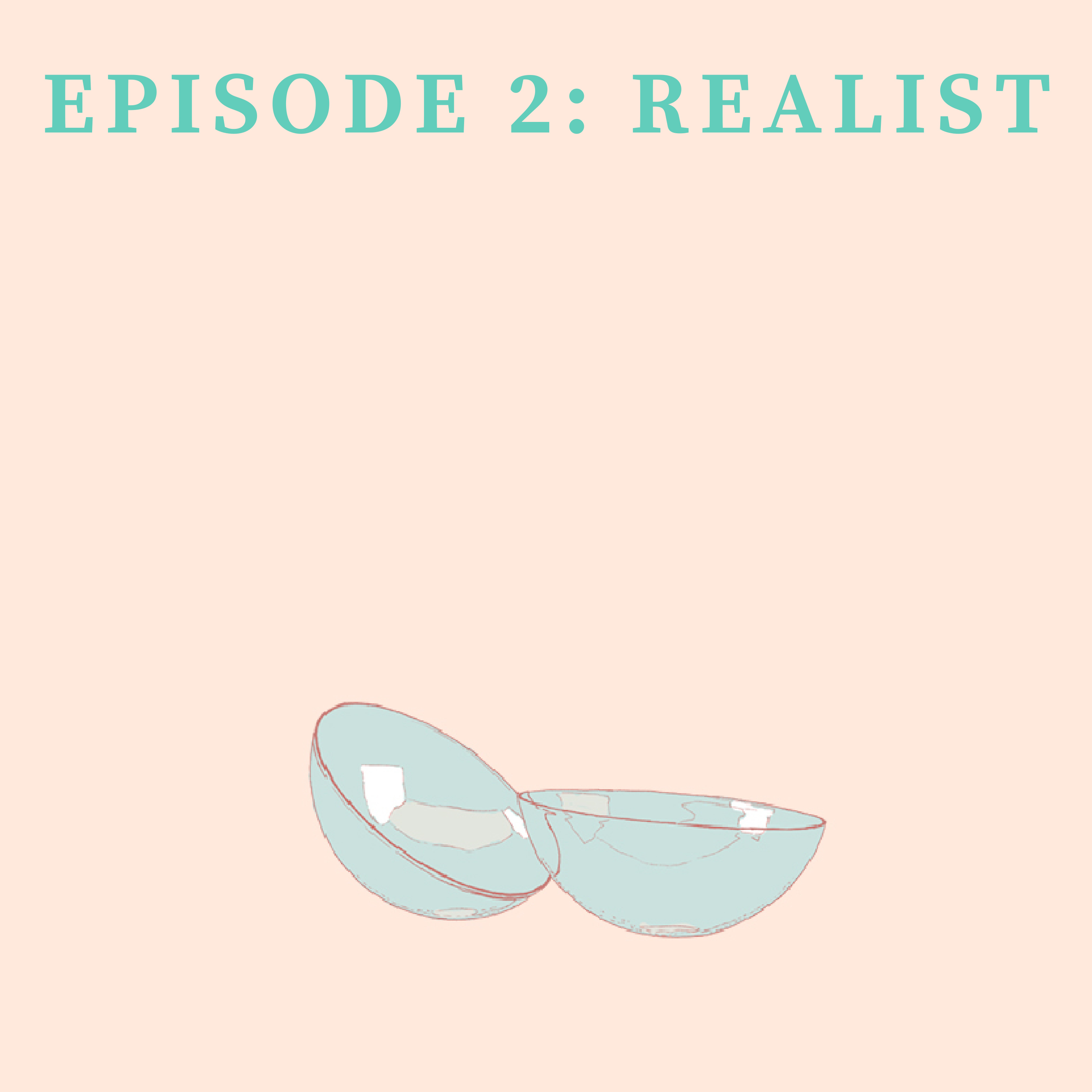 Episode 2: Realist